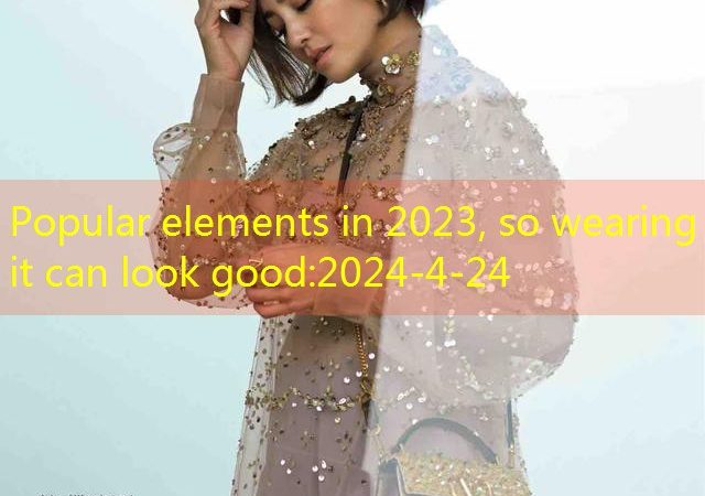 Popular elements in 2023, so wearing it can look good